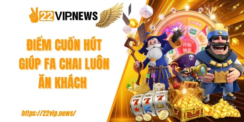 Điểm cuốn hút giúp FA Chai luôn ăn khách 