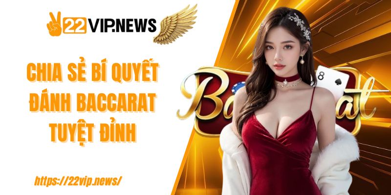 Chia sẻ bí quyết đánh Baccarat tuyệt đỉnh 