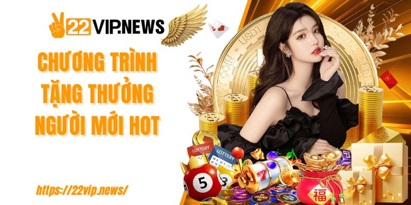 Chương trình tặng thưởng người mới hot