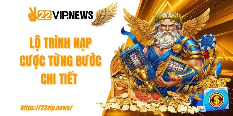 Lộ trình nạp cược từng bước chi tiết 