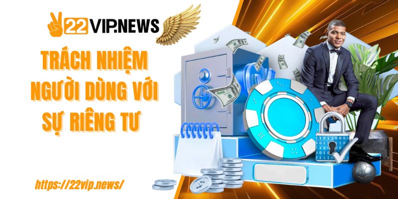 Trách nhiệm người dùng với sự riêng tư 